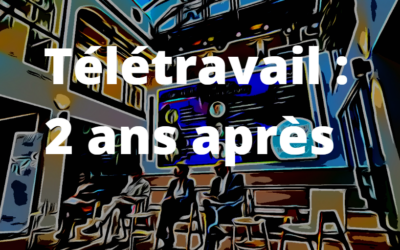 Télétravail : 2 ans après